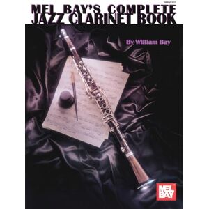 Bay, William Complete Jazz Clarinet Book (Mel Bay's Complete) Bay, William Complete Jazz Clarinet Book (Mel Bay's Complete)