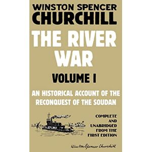 Churchill, Winston Spencer The River War Volume 1: An Historical Account of the Reconquest of the Soudan Churchill, Winston Spencer The River War Volume 1: An Historical Account of the Reconquest of the Soudan