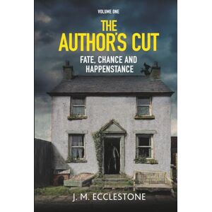 Ecclestone, James The Author's Cut: Volume One of Fate, Chance and Happenstance Ecclestone, James The Author's Cut: Volume One of Fate, Chance and Happenstance