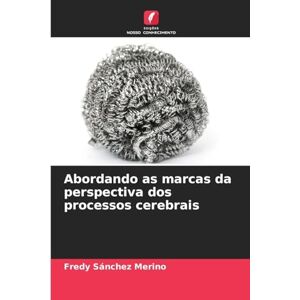 Sánchez Merino, Fredy Abordando as marcas da perspectiva dos processos cerebrais Sánchez Merino, Fredy Abordando as marcas da perspectiva dos processos cerebrais