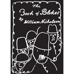 The Book of Blokes: William Nicholson The Book of Blokes: William Nicholson