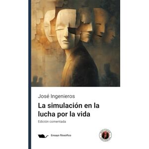 Ingenieros, José La simulación en la lucha por la vida: Edición comentada y con prólogo Ingenieros, José La simulación en la lucha por la vida: Edición comentada y con prólogo