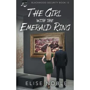Noble, Elise The Girl with the Emerald Ring: A Romantic Thriller: 12 (Blackwood Security) Noble, Elise The Girl with the Emerald Ring: A Romantic Thriller: 12 (Blackwood Security)