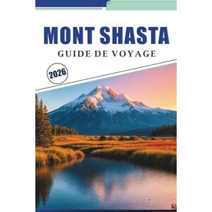 Brey, David K. MONT SHASTA GUIDE DE VOYAGE 2026: Explorez les sentiers de randonnée, les aventures en plein air, l'escalade, le ski, le camping, les restaurants et la culture locale en Californie du Nord Brey, David K. MONT SHASTA GUIDE DE VOYAGE 2026: Explorez les sentiers de randonnée, les aventures en plein air, l'escalade, le ski, le camping, les restaurants et la culture locale en Californie du Nord