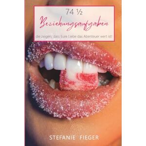 Fieger, Stefanie 74 ½ Beziehungsaufgaben, die zeigen, dass Eure Liebe das Abenteuer wert ist!: 74 ½ Aufgaben, Abenteuer & Date-Night-Ideen für Paare – Bucket List, Beziehungsspiele & romantische Erlebnisse Fieger, Stefanie 74 ½ Beziehungsaufgaben, die zeigen, dass Eure Liebe das Abenteuer wert ist!: 74 ½ Aufgaben, Abenteuer & Date-Night-Ideen für Paare – Bucket List, Beziehungsspiele & romantische Erlebnisse