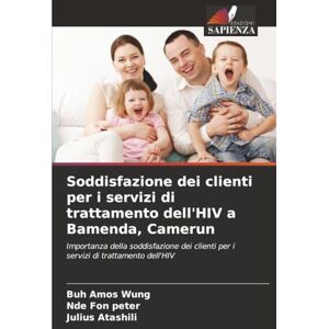 Amos Wung, Buh Soddisfazione dei clienti per i servizi di trattamento dell'HIV a Bamenda, Camerun: Importanza della soddisfazione dei clienti per i servizi di trattamento dell'HIV Amos Wung, Buh Soddisfazione dei clienti per i servizi di trattamento dell'HIV a Bamenda, Camerun: Importanza della soddisfazione dei clienti per i servizi di trattamento dell'HIV