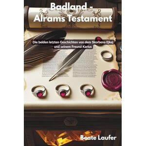 Laufer, Beate Badland Alrams Testament: Die beiden letzten Geschichten von dem Skorbena Ejkej und seinem Freund Karius (Badland- Die Fantasyromantriologie) Laufer, Beate Badland Alrams Testament: Die beiden letzten Geschichten von dem Skorbena Ejkej und seinem Freund Karius (Badland- Die Fantasyromantriologie)