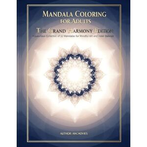Anchovies Mandala Coloring for Adults: The Grand Harmony Edition: A Luxurious Collection of 32 Mandalas for Mindful Art and Inner Balance Anchovies Mandala Coloring for Adults: The Grand Harmony Edition: A Luxurious Collection of 32 Mandalas for Mindful Art and Inner Balance