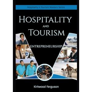 Ferguson, Kirkwood Hospitality and Tourism Entrepreneurship (Hospitality and Tourism Mastery Series) Ferguson, Kirkwood Hospitality and Tourism Entrepreneurship (Hospitality and Tourism Mastery Series)