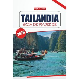 Talton, Pugh S. Guía de viaje de Tailandia, 2026: Descubre ciudades antiguas, los mejores destinos, experiencias locales, cocina y atracciones imperdibles en un viaje auténtico Talton, Pugh S. Guía de viaje de Tailandia, 2026: Descubre ciudades antiguas, los mejores destinos, experiencias locales, cocina y atracciones imperdibles en un viaje auténtico