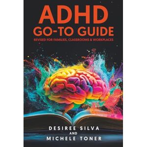 Silva ADHD Go-to Guide: Revised for Families, Classrooms & Workplaces Silva ADHD Go-to Guide: Revised for Families, Classrooms & Workplaces