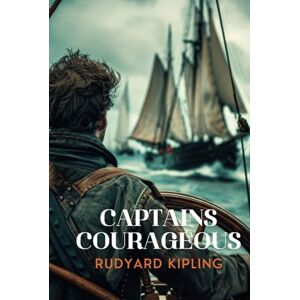 Kipling, Rudyard Hodgson Captains Courageous: Captains Courageous: A Story of the Grand Banks by Rudyard Kipling Kipling, Rudyard Hodgson Captains Courageous: Captains Courageous: A Story of the Grand Banks by Rudyard Kipling