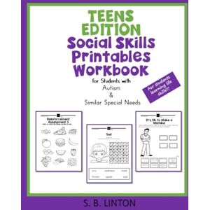 Linton, S.B. Teens Edition Social Skills Printables Workbook: for Students with Autism & Similar Special Needs Linton, S.B. Teens Edition Social Skills Printables Workbook: for Students with Autism & Similar Special Needs