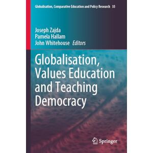 Globalisation, Values Education and Teaching Democracy: 35 (Globalisation, Comparative Education and Policy Research, 35) Globalisation, Values Education and Teaching Democracy: 35 (Globalisation, Comparative Education and Policy Research, 35)