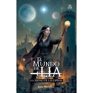 Mendoza, Arno El Mundo de Lía: La Ciudad de las Espinas: 1 Mendoza, Arno El Mundo de Lía: La Ciudad de las Espinas: 1