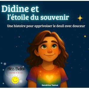 Testuz, Me Sandrine Didine et l'étoile du souvenir: Une histoire pour apprivoiser le deuil avec douceur Testuz, Me Sandrine Didine et l'étoile du souvenir: Une histoire pour apprivoiser le deuil avec douceur