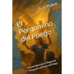Mallett, G J El Pergamino del Fuego: Primer libro de la Trilogía del Pergamino @TheScrollTrilogy Mallett, G J El Pergamino del Fuego: Primer libro de la Trilogía del Pergamino @TheScrollTrilogy