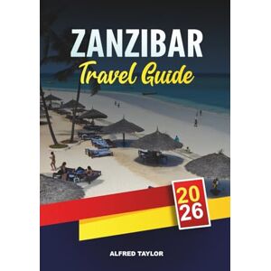 Taylor ZANZIBAR TRAVEL GUIDE 2026: Stone Town, Nungwi & Kendwa Beaches, Spice Tours, Snorkeling, Honeymoon Resorts & Island Hopping Taylor ZANZIBAR TRAVEL GUIDE 2026: Stone Town, Nungwi & Kendwa Beaches, Spice Tours, Snorkeling, Honeymoon Resorts & Island Hopping