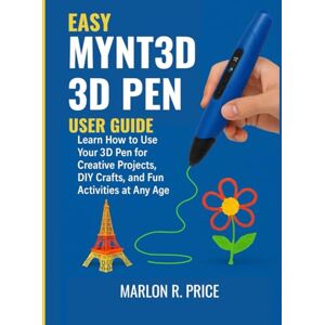 PRICE, MARLON R. EASY MYNT3D 3D PEN USER GUIDE: Learn How to Use Your 3D Pen for Creative Projects, DIY Crafts, and Fun Activities at Any Age. PRICE, MARLON R. EASY MYNT3D 3D PEN USER GUIDE: Learn How to Use Your 3D Pen for Creative Projects, DIY Crafts, and Fun Activities at Any Age.