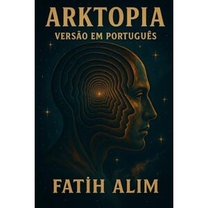 Alim, Fatih ARKTOPIA: Mesclando uma ficção científica alucinante com profundidade filosófica, ARKTOPIA explora a inteligência artificial, a dualidade, o destino e os frágeis limites entre a criação e o criad Alim, Fatih ARKTOPIA: Mesclando uma ficção científica alucinante com profundidade filosófica, ARKTOPIA explora a inteligência artificial, a dualidade, o destino e os frágeis limites entre a criação e o criad