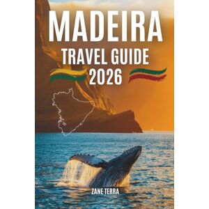 Terra, Zane MADEIRA TRAVEL GUIDE 2 0 2 6: A P ract i cal and P oet i c G ui d e t o P ort u gal’ s M ost E nch ant i n g I sl and Terra, Zane MADEIRA TRAVEL GUIDE 2 0 2 6: A P ract i cal and P oet i c G ui d e t o P ort u gal’ s M ost E nch ant i n g I sl and