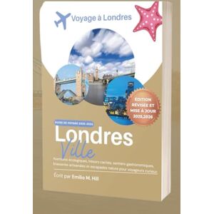 M. Hill, Emilio Guide de voyage à Londres 2025-2026: Explorez des sites emblématiques, des trésors cachés, des spécialités culinaires locales et des itinéraires ... tous les voyageurs (Sachez avant de partir) M. Hill, Emilio Guide de voyage à Londres 2025-2026: Explorez des sites emblématiques, des trésors cachés, des spécialités culinaires locales et des itinéraires ... tous les voyageurs (Sachez avant de partir)