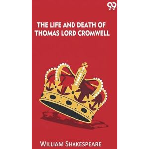 Shakespeare, William The Life And Death Of Thomas Lord Cromwell Shakespeare, William The Life And Death Of Thomas Lord Cromwell