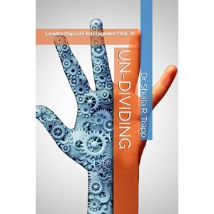 Trapp UN-DIVIDING: Leadership Life Intelligence (Vol. II): 2 (LLQ) Trapp UN-DIVIDING: Leadership Life Intelligence (Vol. II): 2 (LLQ)