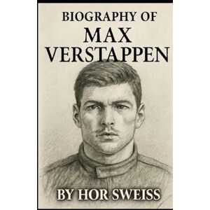 SWEISS, HOR BIOGRAPHY OF MAX VERSTAPPEN: RED BULL'S CHAMPION AND THE MAKING OF A RACING DYNASTY SWEISS, HOR BIOGRAPHY OF MAX VERSTAPPEN: RED BULL'S CHAMPION AND THE MAKING OF A RACING DYNASTY