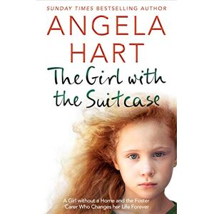 Hart, Angela The Girl with the Suitcase: A Girl Without a Home and the Foster Carer Who Changes her Life Forever (Tales of Life as a Foster Carer, 7) Hart, Angela The Girl with the Suitcase: A Girl Without a Home and the Foster Carer Who Changes her Life Forever (Tales of Life as a Foster Carer, 7)