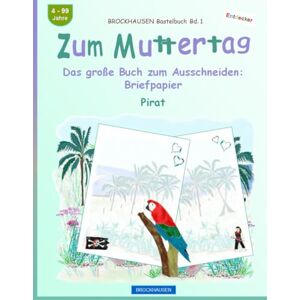 Golldack, Dortje Zum Muttertag. Das große Buch zum Ausschneiden: Briefpapier: BROCKHAUSEN Bastelbuch Band 1. Pirat. Entdecker. 4-99 Jahre Golldack, Dortje Zum Muttertag. Das große Buch zum Ausschneiden: Briefpapier: BROCKHAUSEN Bastelbuch Band 1. Pirat. Entdecker. 4-99 Jahre