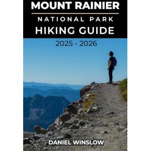 WINSLOW, DANIEL MOUNT RAINIER NATIONAL PARKS HIKING GUIDE 2025 2026: Explore Glacial Peaks, Alpine Meadows, and Scenic Trails Across Washington’s Iconic Wilderness (Wild Pathways) WINSLOW, DANIEL MOUNT RAINIER NATIONAL PARKS HIKING GUIDE 2025 2026: Explore Glacial Peaks, Alpine Meadows, and Scenic Trails Across Washington’s Iconic Wilderness (Wild Pathways)