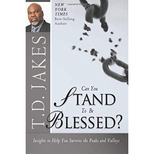 Jakes, T.D. Can You Stand to be Blessed?: Insights to Help You Survive the Peaks and Valleys Jakes, T.D. Can You Stand to be Blessed?: Insights to Help You Survive the Peaks and Valleys