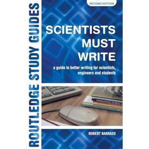 Barrass, Robert Scientists Must Write: A Guide to Better Writing for Scientists, Engineers and Students (Routledge Study Guides) Barrass, Robert Scientists Must Write: A Guide to Better Writing for Scientists, Engineers and Students (Routledge Study Guides)