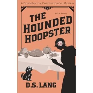 Lang, D.S. The Hounded Hoopster: Doro Banyon Cozy Historical Mysteries-Book 7 (Doro Banyon Historical Mysteries) Lang, D.S. The Hounded Hoopster: Doro Banyon Cozy Historical Mysteries-Book 7 (Doro Banyon Historical Mysteries)