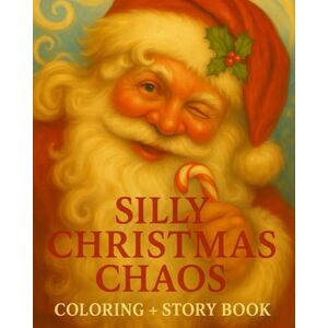 Dax gadhvi Silly Christmas Chaos: Coloring + story book A Festive Fun & Games Colouring, story & Activity Book for Kids 5-12 Elves, Reindeer, Snowballs, Holiday Puzzles & More! Dax gadhvi Silly Christmas Chaos: Coloring + story book A Festive Fun & Games Colouring, story & Activity Book for Kids 5-12 Elves, Reindeer, Snowballs, Holiday Puzzles & More!
