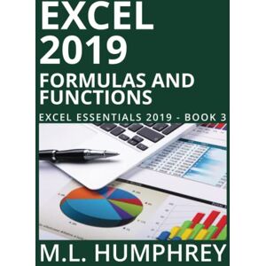 Humphrey, M.L. Excel 2019 Formulas & Functions: 3 (Excel Essentials 2019) Humphrey, M.L. Excel 2019 Formulas & Functions: 3 (Excel Essentials 2019)