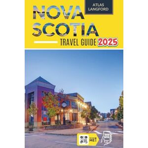 Langford, Atlas Nova Scotia Travel Guide: Where to Go, What to See, and How to Make It Count (Full Color Version) Langford, Atlas Nova Scotia Travel Guide: Where to Go, What to See, and How to Make It Count (Full Color Version)
