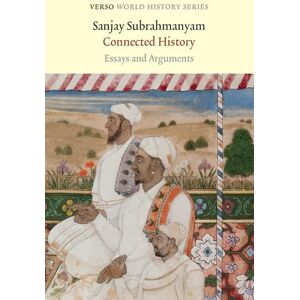 Sanjay Subrahmanyam Connected History: Essays and Arguments (Verso World History) Sanjay Subrahmanyam Connected History: Essays and Arguments (Verso World History)