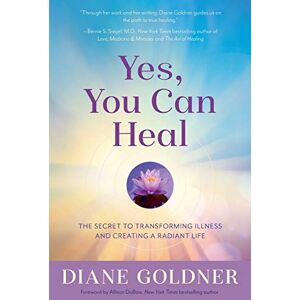 Goldner, Diane Yes, You Can Heal: The Secret to Transforming Illness and Creating Radiant Health Goldner, Diane Yes, You Can Heal: The Secret to Transforming Illness and Creating Radiant Health