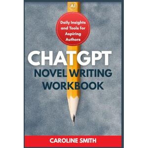 Smith, Caroline CHATGPT NOVEL WRITING FORMULA 2025: AI Prompt Engineering Workbook with Storyboard Templates & Dialogue Cheat Sheets to Plan, Write & Publish Fiction Faster and Smarter Smith, Caroline CHATGPT NOVEL WRITING FORMULA 2025: AI Prompt Engineering Workbook with Storyboard Templates & Dialogue Cheat Sheets to Plan, Write & Publish Fiction Faster and Smarter