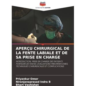 Omer, Priyankur APERÇU CHIRURGICAL DE LA FENTE LABIALE ET DE SA PRISE EN CHARGE: INTRODUCTION, PRISE EN CHARGE DES PATIENTS PORTEURS DE FENTES, ÉVALUATIONS PRÉOPÉRATOIRES, TECHNIQUES CHIRURGICALES ET COMPLICATIONS. Omer, Priyankur APERÇU CHIRURGICAL DE LA FENTE LABIALE ET DE SA PRISE EN CHARGE: INTRODUCTION, PRISE EN CHARGE DES PATIENTS PORTEURS DE FENTES, ÉVALUATIONS PRÉOPÉRATOIRES, TECHNIQUES CHIRURGICALES ET COMPLICATIONS.