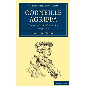 Prost, Auguste Corneille Agrippa, Volume 2: Sa Vie et Ses Oeuvres (Cambridge Library Collection Spiritualism and Esoteric Knowledge) Prost, Auguste Corneille Agrippa, Volume 2: Sa Vie et Ses Oeuvres (Cambridge Library Collection Spiritualism and Esoteric Knowledge)