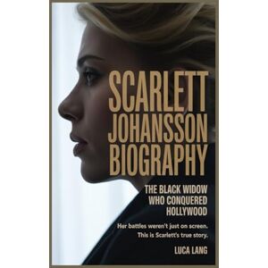 LANG, LUCA SCARLETT JOHANSSON BIOGRAPHY THE BLACK WIDOW WHO CONQUERED HOLLYWOOD: “HER BATTLES WEREN’T JUST ON SCREEN. THIS IS SCARLETT’S TRUE STORY.” LANG, LUCA SCARLETT JOHANSSON BIOGRAPHY THE BLACK WIDOW WHO CONQUERED HOLLYWOOD: “HER BATTLES WEREN’T JUST ON SCREEN. THIS IS SCARLETT’S TRUE STORY.”