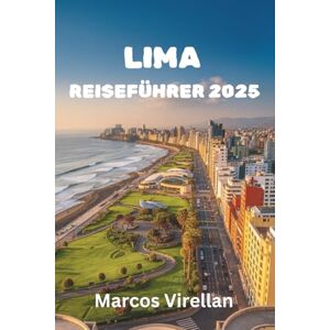 Virellan, Marcos LIMA REISEFÜHRE R 2025: KULTUR, KÜSTEN UND STREET FOOD, ÜBER DAS ES SICH ZU SPRECHEN LOHNT Virellan, Marcos LIMA REISEFÜHRE R 2025: KULTUR, KÜSTEN UND STREET FOOD, ÜBER DAS ES SICH ZU SPRECHEN LOHNT