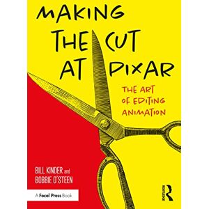 Kinder, Bill Making the Cut at Pixar: The Art of Editing Animation Kinder, Bill Making the Cut at Pixar: The Art of Editing Animation