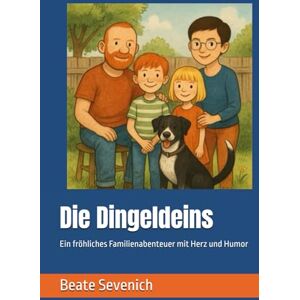 Sevenich, Beate Die Dingeldeins: Ein fröhliches Familienabenteuer mit Herz und Humor Sevenich, Beate Die Dingeldeins: Ein fröhliches Familienabenteuer mit Herz und Humor
