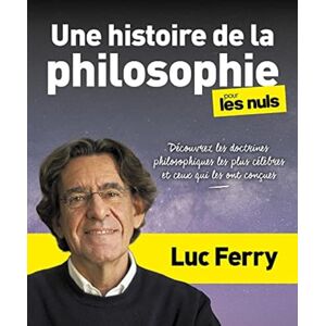 Ferry, Luc Une histoire de la philosophie pour les Nuls Découvrez les doctrines philosophiques les plus célèb Ferry, Luc Une histoire de la philosophie pour les Nuls Découvrez les doctrines philosophiques les plus célèb