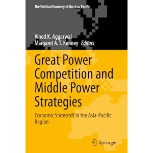 Great Power Competition and Middle Power Strategies: Economic Statecraft in the Asia-Pacific Region (The Political Economy of the Asia Pacific) Great Power Competition and Middle Power Strategies: Economic Statecraft in the Asia-Pacific Region (The Political Economy of the Asia Pacific)