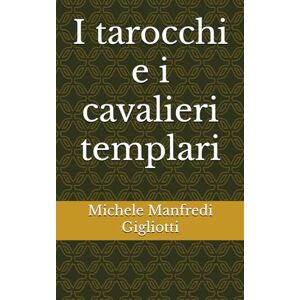 Manfredi Gigliotti, Michele I tarocchi e i cavalieri templari Manfredi Gigliotti, Michele I tarocchi e i cavalieri templari